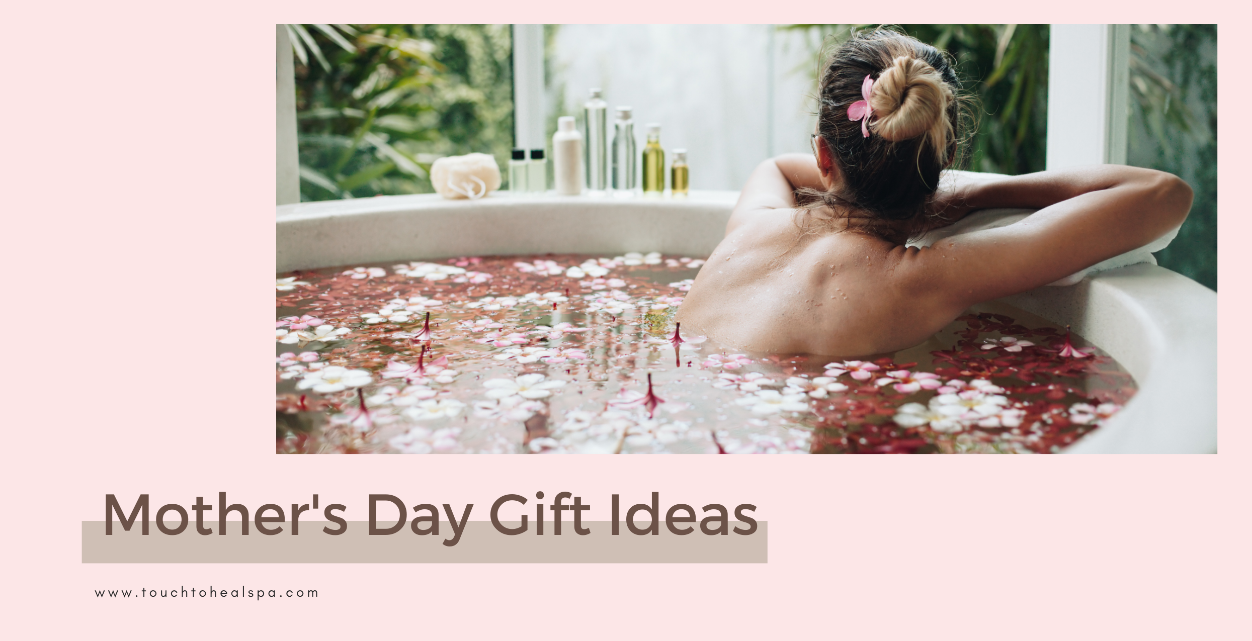 Pamper Mom: Best Mother’s Day Gift Ideas - Touch To Heal Spa